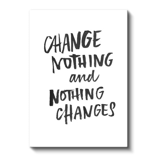 Change Nothing And Nothing Changes - Minimalist Fırça Yazı Kanvas Tablo