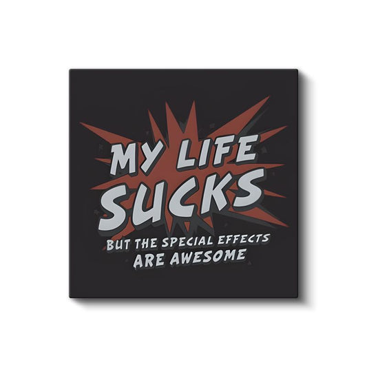 My Life Sucks But The Special Effects Are Awesome - Mizahi Komik Yazı Kanvas Tablo
