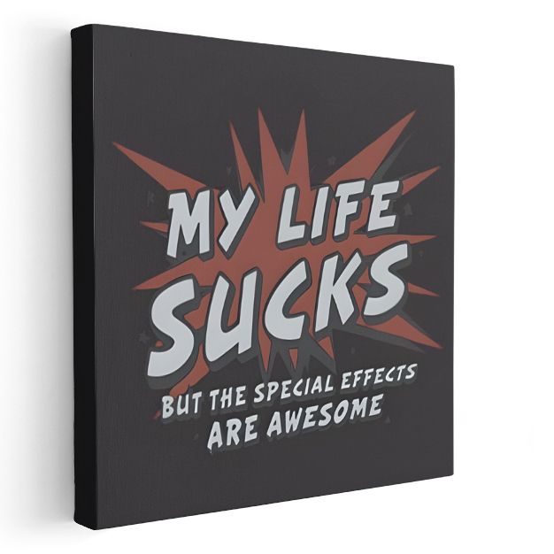 My Life Sucks But The Special Effects Are Awesome - Mizahi Komik Yazı Kanvas Tablo