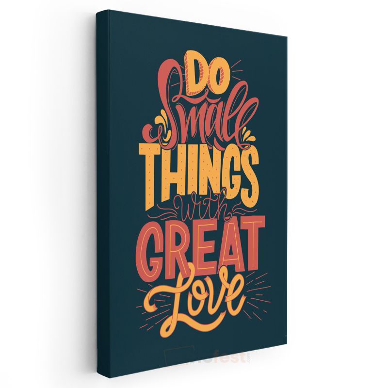 Do Small Things With Great Love - Motivasyon Sözü Kanvas Tablo