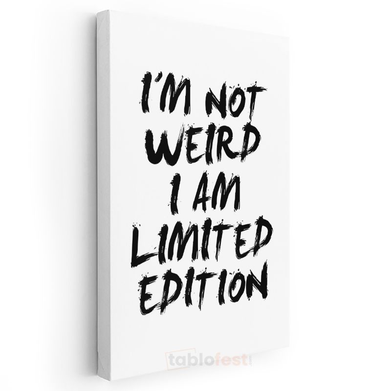 I'm Not Weird I Am Limited Edition - Fırça Darbe Tipografi Kanvas Tablo