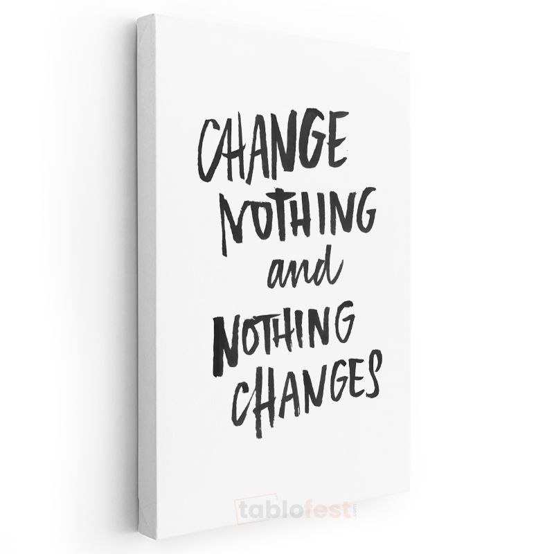 Change Nothing And Nothing Changes - Minimalist Fırça Yazı Kanvas Tablo