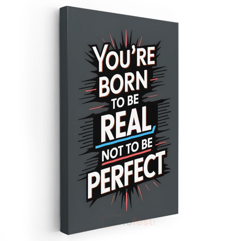 You're Born To Be Real - Dinamik Tipografi Tasarımı Kanvas Tablo