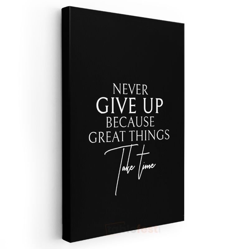 Never Give Up Because Great Things Take Time - Zarif Tipografi Kanvas Tablo