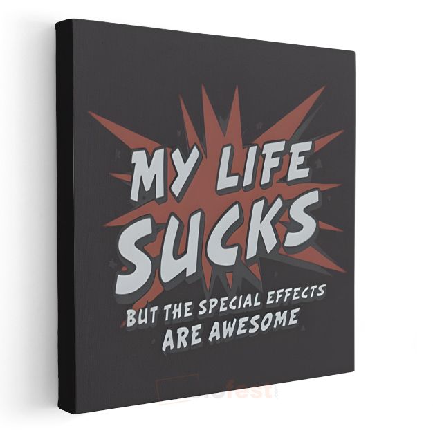 My Life Sucks But The Special Effects Are Awesome - Mizahi Komik Yazı Kanvas Tablo