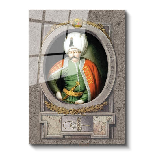Osmanlı Padişahları - Yavuz Sultan Selim Osmanlı'nın Dokuzuncu Padişahı Cam Tablo