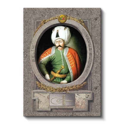 Osmanlı Padişahları - Yavuz Sultan Selim Osmanlı'nın Dokuzuncu Padişahı Kanvas Tablo