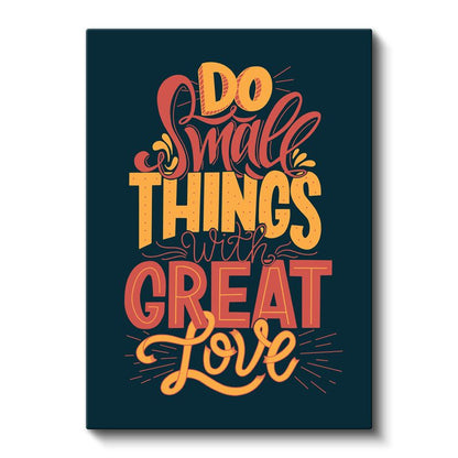 Do Small Things With Great Love - Motivasyon Sözü Kanvas Tablo