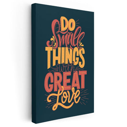 Do Small Things With Great Love - Motivasyon Sözü Kanvas Tablo