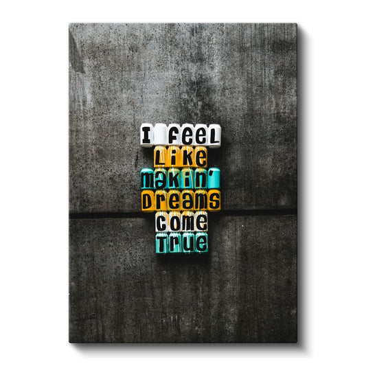 I Feel Like Making Dreams Come True - Renkli Blok Harfli Motivasyon Kanvas Tablo