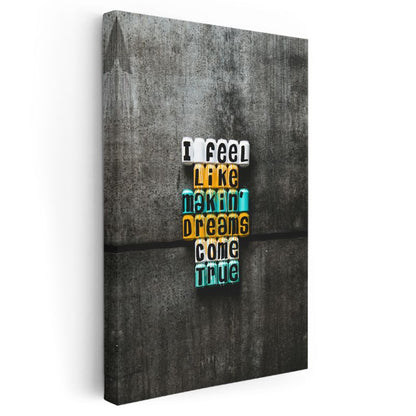 I Feel Like Making Dreams Come True - Renkli Blok Harfli Motivasyon Kanvas Tablo