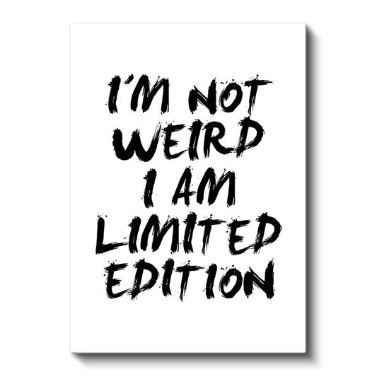 I'm Not Weird I Am Limited Edition - Fırça Darbe Tipografi Kanvas Tablo