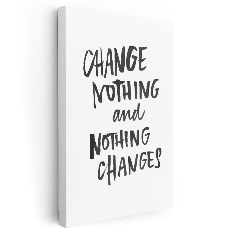 Change Nothing And Nothing Changes - Minimalist Fırça Yazı Kanvas Tablo