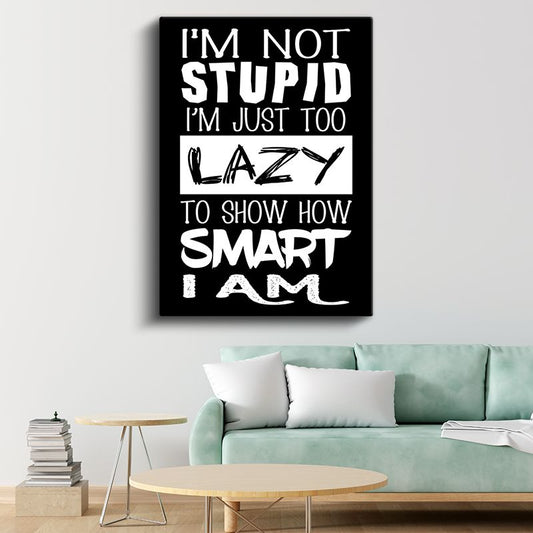 I'm Not Stupid I'm Just Too Lazy - Esprili Mizah Yazısı Kanvas Tablo
