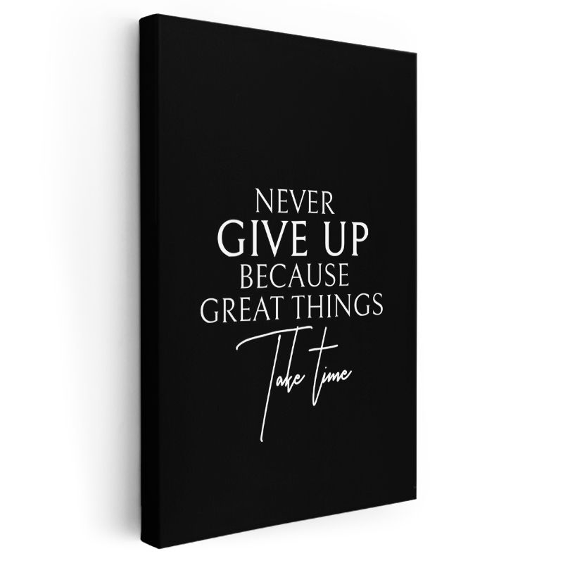 Never Give Up Because Great Things Take Time - Zarif Tipografi Kanvas Tablo