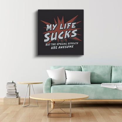 My Life Sucks But The Special Effects Are Awesome - Mizahi Komik Yazı Kanvas Tablo