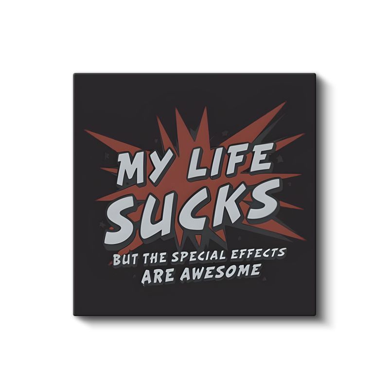 My Life Sucks But The Special Effects Are Awesome - Mizahi Komik Yazı Kanvas Tablo