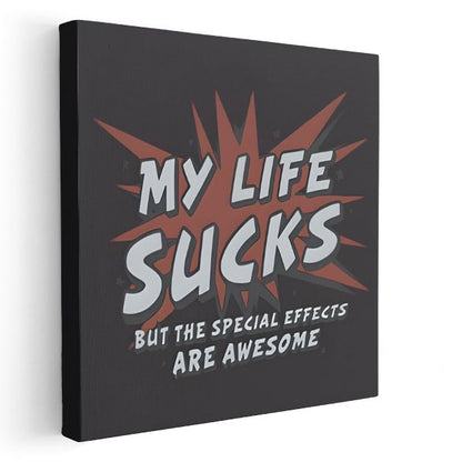 My Life Sucks But The Special Effects Are Awesome - Mizahi Komik Yazı Kanvas Tablo