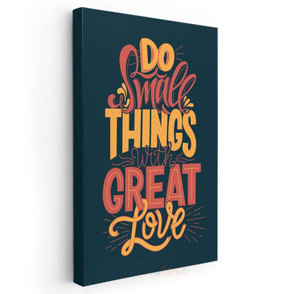 Do Small Things With Great Love - Motivasyon Sözü Kanvas Tablo