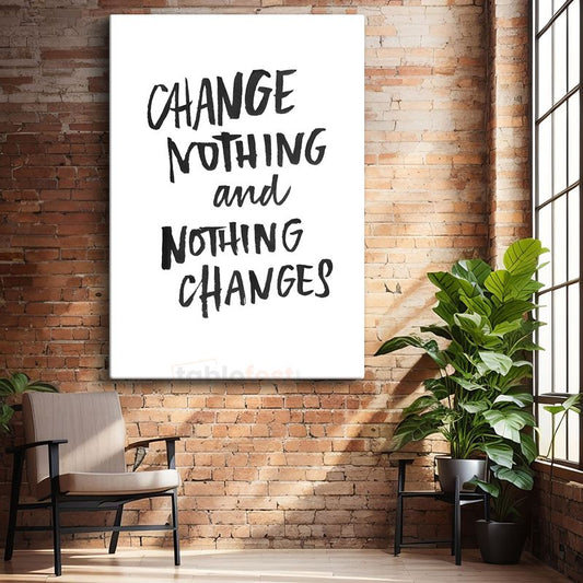 Change Nothing And Nothing Changes - Minimalist Fırça Yazı Kanvas Tablo