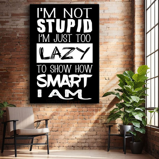 I'm Not Stupid I'm Just Too Lazy - Esprili Mizah Yazısı Kanvas Tablo