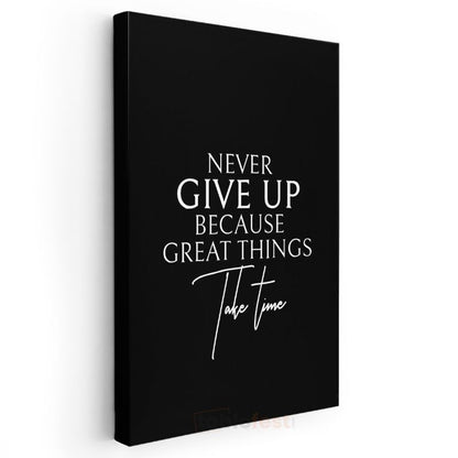 Never Give Up Because Great Things Take Time - Zarif Tipografi Kanvas Tablo